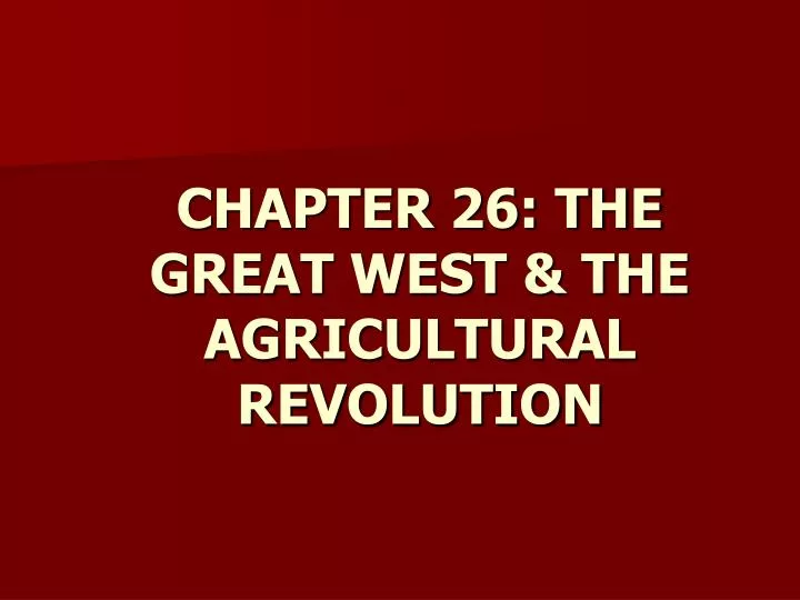 chapter 26 the great west the agricultural revolution