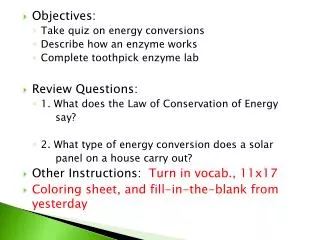 Objectives: Take quiz on energy conversions Describe how an enzyme works