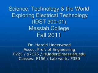 Dr. Harold Underwood Assoc. Prof. of Engineering F225 / x7125 / HUnder@messiah