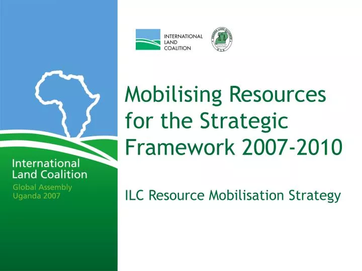 mobilising resources for the strategic framework 2007 2010 ilc resource mobilisation strategy