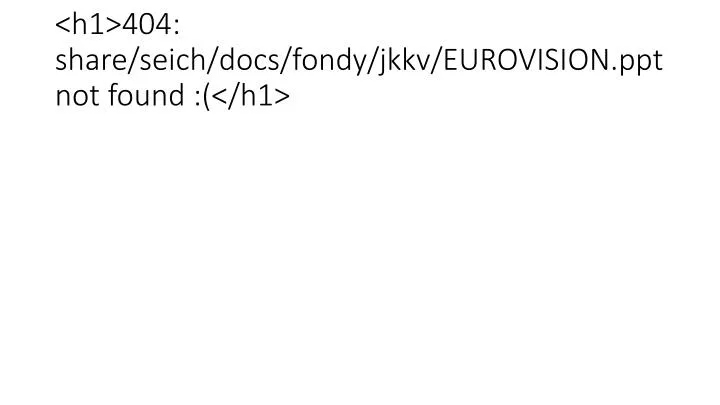 h1 404 share seich docs fondy jkkv eurovision ppt not found h1