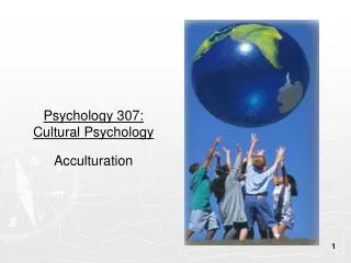 Psychology 307: Cultural Psychology Acculturation