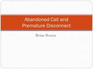 Abandoned Call and Premature Disconnect