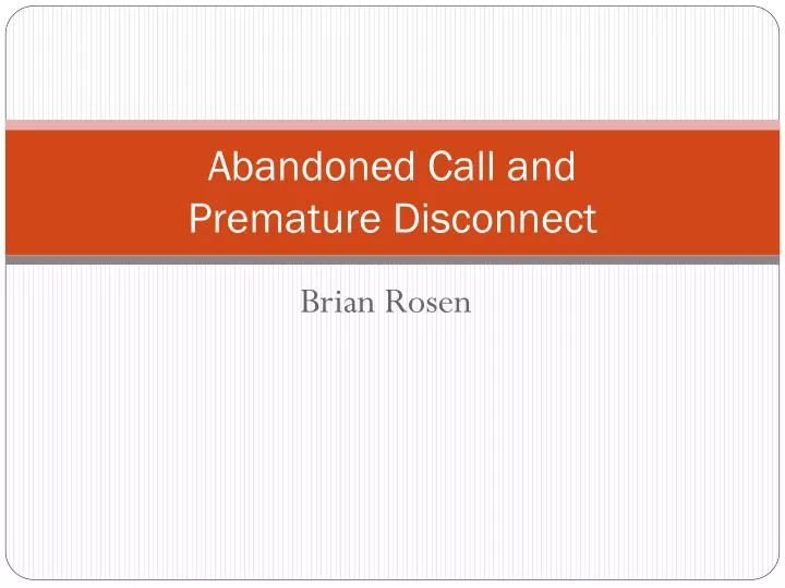 abandoned call and premature disconnect