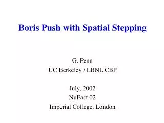 G. Penn UC Berkeley / LBNL CBP July, 2002 NuFact 02 Imperial College, London