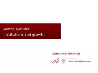 Joanna Tyrowicz Institutions and growth