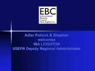 Adler Pollock &amp; Sheehan welcomes IRA LEIGHTON USEPA Deputy Regional Administrator