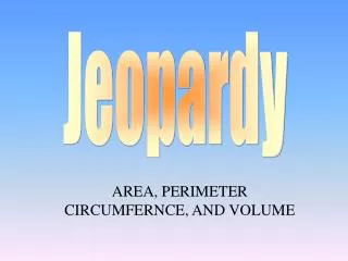 AREA, PERIMETER CIRCUMFERNCE, AND VOLUME