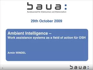 Ambient Intelligence – Work assistance systems as a field of action für OSH Armin WINDEL