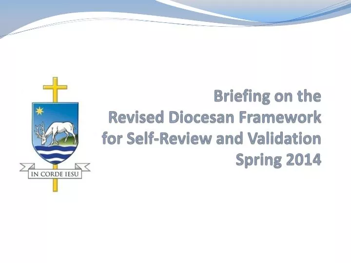 briefing on the revised diocesan framework for self review and validation spring 2014