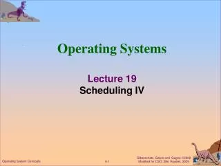 Operating Systems Lecture 19 Scheduling IV