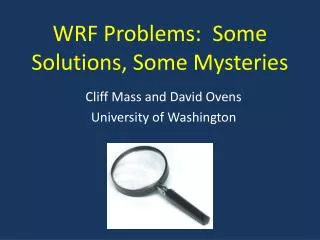 WRF Problems: Some Solutions, Some Mysteries