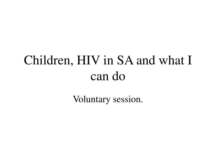 children hiv in sa and what i can do