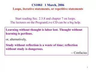 CS100J 1 March, 2006 Loops, iterative statements, or repetitive statements