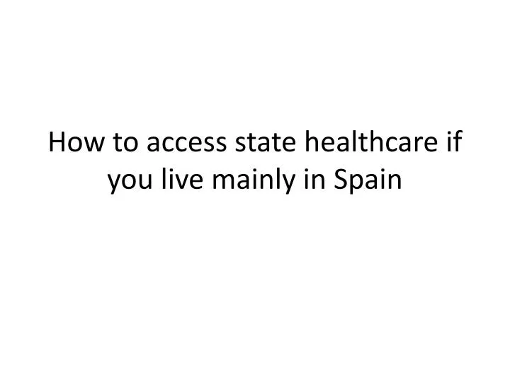 how to access state healthcare if you live mainly in spain