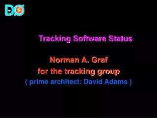 Tracking Software Status Norman A. Graf for the tracking group ( prime architect: David Adams )