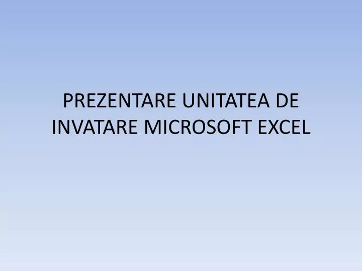 prezentare unitatea de invatare microsoft excel