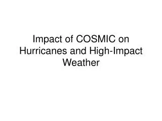 Impact of COSMIC on Hurricanes and High-Impact Weather