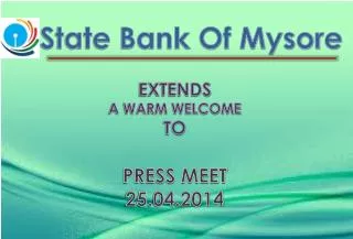 State Bank Of Mysore EXTENDS A WARM WELCOME TO PRESS MEET 25.04.2014