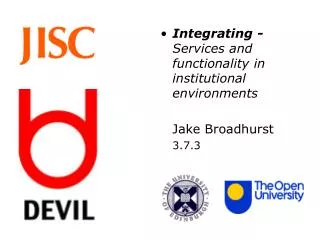 Integrating - Services and functionality in institutional environments Jake Broadhurst	 	3.7.3