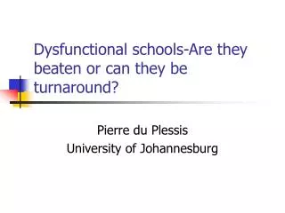 Dysfunctional schools-Are they beaten or can they be turnaround?
