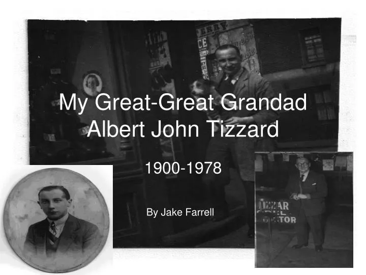 my great great grandad albert john tizzard