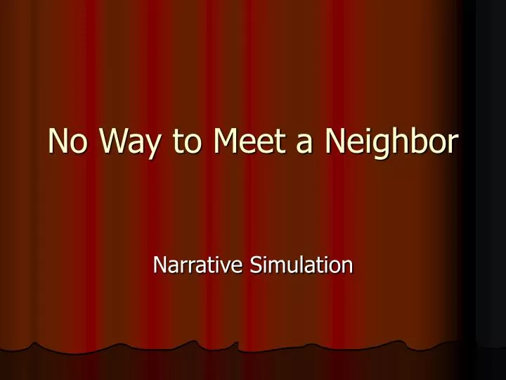 no way to meet a neighbor