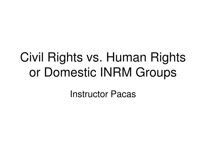 civil rights vs human rights or domestic inrm groups