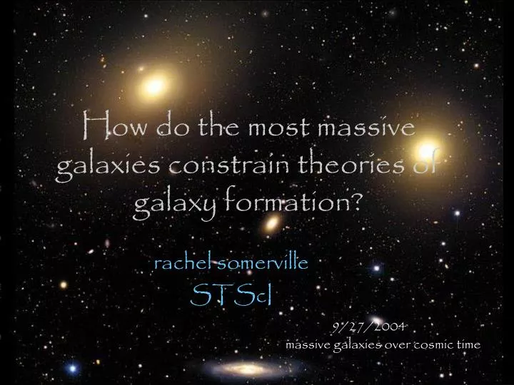 how do the most massive galaxies constrain theories of galaxy formation