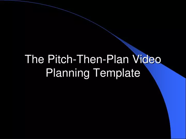the pitch then plan video planning template