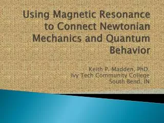 Using Magnetic Resonance to Connect Newtonian Mechanics and Quantum Behavior