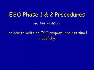 ESO Phase 1 &amp; 2 Procedures Gaitee Hussain