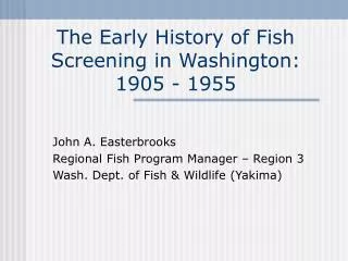 The Early History of Fish Screening in Washington: 1905 - 1955