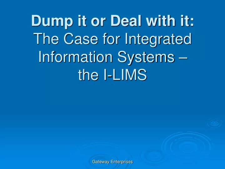 dump it or deal with it the case for integrated information systems the i lims
