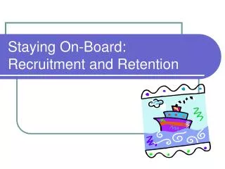Staying On-Board: Recruitment and Retention