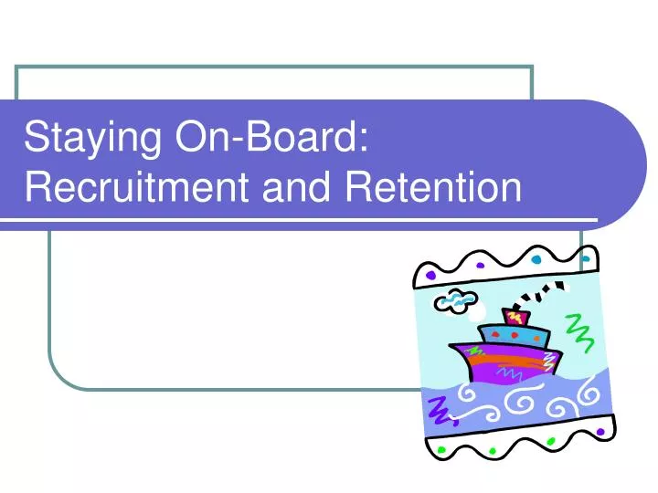 staying on board recruitment and retention