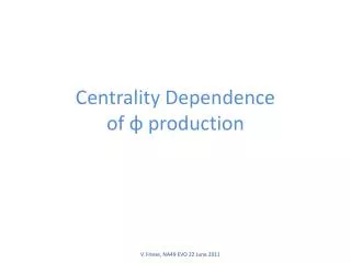 Centrality Dependence of ? production
