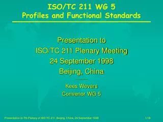 Presentation to ISO/TC 211 Plenary Meeting 24 September 1998 Beijing, China --------- Kees Wevers