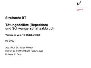 HS 2009 Ass.-Prof. Dr. Jonas Weber Institut für Strafrecht und Kriminologie Universität Bern