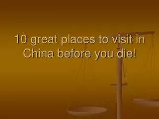 10 great places to visit in China before you die!