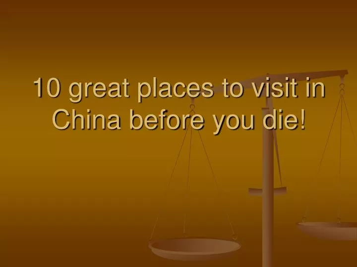 10 great places to visit in china before you die