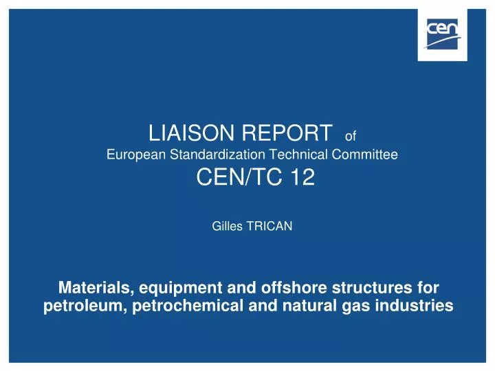liaison report of european standardization technical committee cen tc 12 gilles trican