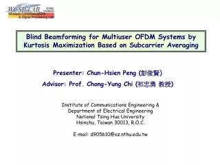 Presenter: Chun-Hsien Peng ( ??? ) Advisor: Prof. Chong-Yung Chi ( ??? ?? )