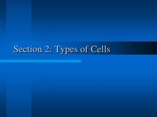 Section 2: Types of Cells