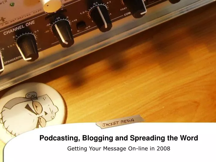podcasting blogging and spreading the word