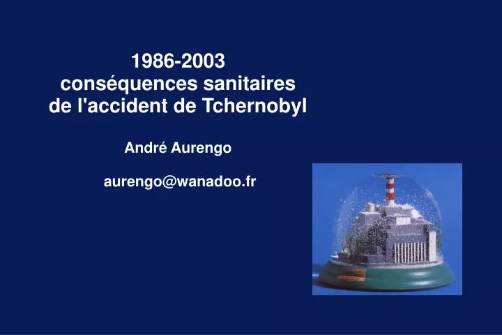 1986 2003 cons quences sanitaires de l accident de tchernobyl andr aurengo aurengo@wanadoo fr