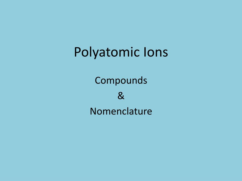 PPT - Polyatomic Ions PowerPoint Presentation, free download - ID:5126108