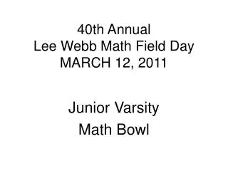 40th Annual Lee Webb Math Field Day MARCH 12, 2011