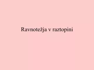 ravnote ja v raztopini