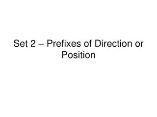 Set 2 – Prefixes of Direction or Position